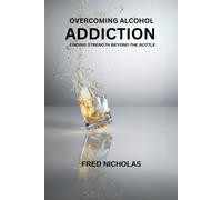 Fred Nicholas Overcoming Alcohol Addiction (Tascabile)