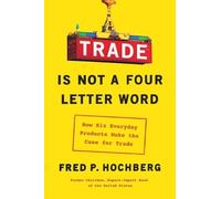 Fred P Hochberg Trade Is Not a Four-Letter Word (Copertina rigida)