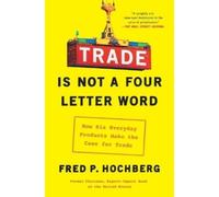 Fred P Hochberg Trade Is Not a Four-Letter Word (Tascabile)