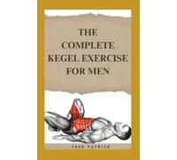 Fred Patrick The Complete Kegel Exercise For Men (Tascabile)