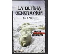 Fred Pearce Miguel Serrano Larraz La última generación
