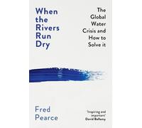 Fred Pearce When the Rivers Run Dry (Tascabile)
