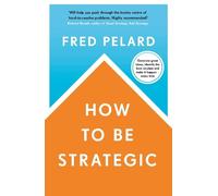 Fred Pelard How to be Strategic (Tascabile)