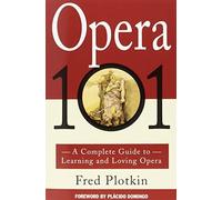 Fred Plotkin A Complete Guide to Learning and Loving Opera (Tascabile)