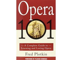 Fred Plotkin A Complete Guide to Learning and Loving Opera (Tascabile)