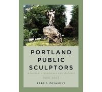 Fred Poyner Portland Public Sculptors: Monuments, Memorials and Stat (Tascabile)