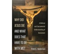 Fred R Anderson Why Did Jesus Die and What Does That Have to Do with (Tascabile)