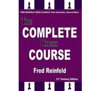 The Complete Chess Course: From Beginning to Winning Chess!: 21st Century Edition