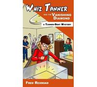 Fred Rexroad Whiz Tanner and the Vanishing Diamond (Copertina rigida)