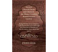 Fred Roe Ancient Church Chests and Chairs in the Home Counties Round (Tascabile)