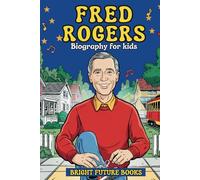 Fred Rogers Biography for Kids: Inspiring Story of Love, Kindness, and Friendship for Young Readers