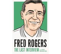 Fred Rogers Fred Rogers: The Last Interview (Tascabile)