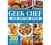 Fred Romero Geek Chef Air Fryer Oven Cookbook 2021: 300 Surpr (Copertina rigida)