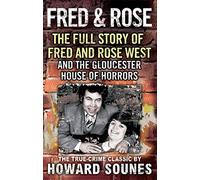 Fred & Rose: The Full Story of Fred and Rose West and the Gloucester House of Horrors