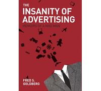 Fred S. Goldberg The Insanity of Advertising (Copertina rigida)
