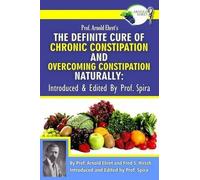 Fred S Hirsch Prof. Arnold Ehret's the Definite Cure of Chronic Cons (Tascabile)