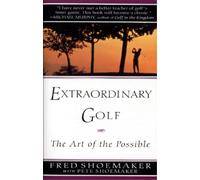 Fred Shoemaker Pete Shoema Extraordinary Golf: the Art of the Possi (Tascabile)