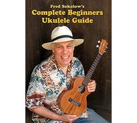 Fred Sokolow - Complete Beginner Ukulele Guide