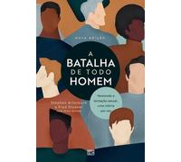 Fred Stoeker Stephen Arterburn A batalha de todo homem (Tascabile)