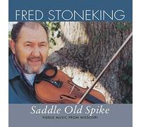 Fred Stoneking - Saddle Old Spike: Fiddle Music from Missour