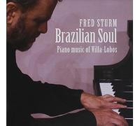 Fred Sturm - Brazilian Soul: Piano Music of Villa-Lobos