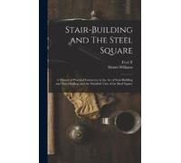 Fred T 1836-191 Stair-building and The Steel Square; a Manual (Copertina rigida)