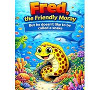 Fred - The Friendly Moray: But he doesn't like to be called snake