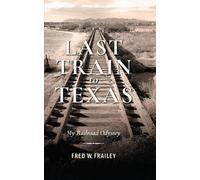 Fred W. Frailey Last Train to Texas (Copertina rigida)