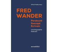 Fred Wander: Persécuté, Rescapé, Écrivain Une Biographie Littéraire