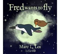 Fred wants to fly: A Heartwarming Picture Book About Courage, Dreams and Being Different