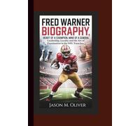 FRED WARNER BIOGRAPHY: Heart of a Champion, Mind of a General: Leadership, Loyalty and the Art of Domination in the NFL Trenches.
