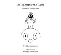 Fred Yannantuono To Idi Amin I'm a Idiot and Other Palindromes (Tascabile)