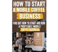 Freda Andrea How to Start a Mobile Coffee Business (Tascabile)