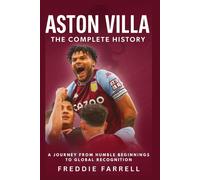Freddie Farrell Aston Villa: The Complete History: A Journey from Hu (Tascabile)