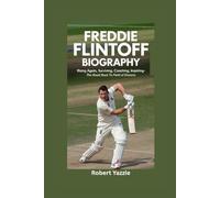 FREDDIE FLINTOFF BIOGRAPHY: Rising Again, Surviving, Coaching, Inspiring- The Road Back to Field of Dreams