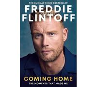 Freddie Flintoff: Coming Home The Moments that Made Me