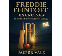 Freddie Flintoff Exercises: Practical Guide to Andrew Flintoff Teachings