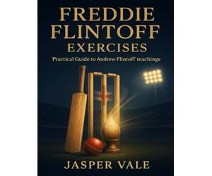 Freddie Flintoff Exercises: Practical Guide to Andrew Flintoff Teachings
