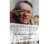 Freddie Francis: The Straight Story from Moby Dick to Glory, a Memoir
