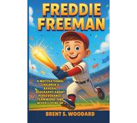 Freddie Freeman: A Motivational Children’s Baseball Biography About Perseverance, Teamwork, and Never Giving Up