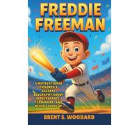 Freddie Freeman: A Motivational Children’s Baseball Biography About Perseverance, Teamwork, and Never Giving Up