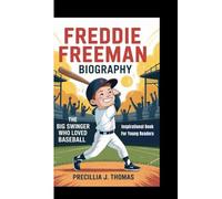 FREDDIE FREEMAN BIOGRAPHY: The Big Swinger Who Loved Baseball (Inspirational Book For Young Readers)