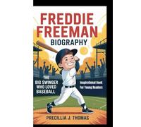 FREDDIE FREEMAN BIOGRAPHY: The Big Swinger Who Loved Baseball (Inspirational Book For Young Readers)