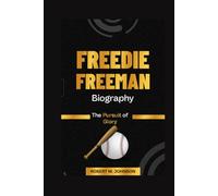 FREDDIE FREEMAN BIOGRAPHY: The Pursuit of Glory