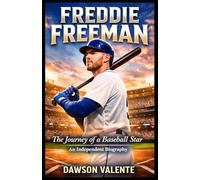 FREDDIE FREEMAN: The Journey of a Baseball Star - An Independent Biography