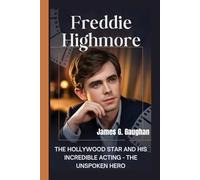 FREDDIE HIGHMORE: The Hollywood Star and His Incredible Acting - The Unspoken Hero