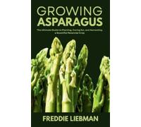 Freddie Liebman Growing Asparagus (Tascabile)