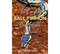Freddie Mann The Complete Ball Python Care Guide for Beginners (Tascabile)