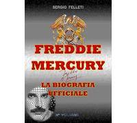 Freddie Mercury - La Biografia Ufficiale Secondo Volume di Sergio Felleti, 2019