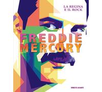 Freddie Mercury. La regina e il rock. Ediz. illustrata